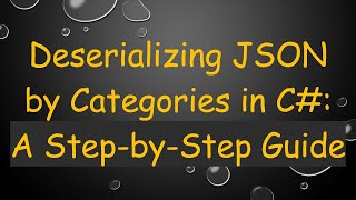 Download the video "Deserializing JSON by Categories in C# : A Step-by-Step Guide"