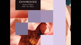 CHVRCHES - Leave A Trace (Four Tet Remix)