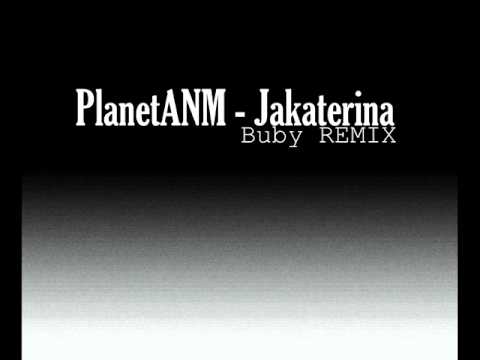 PlanetANM - Jakaterina (Buby remix )