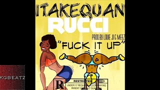 1TakeQuan x Rucci - Fuck It Up [Prod. By Louie Ji x Meez] [New 2018]