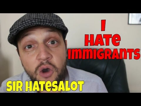 WHY I HATE IMMIGRANTS | Sir Hatesalot Rants