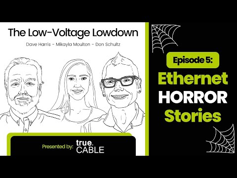 Network Installation Horror Stories from the trueCABLE Experts | Low-Voltage Lowdown | Ep. 5