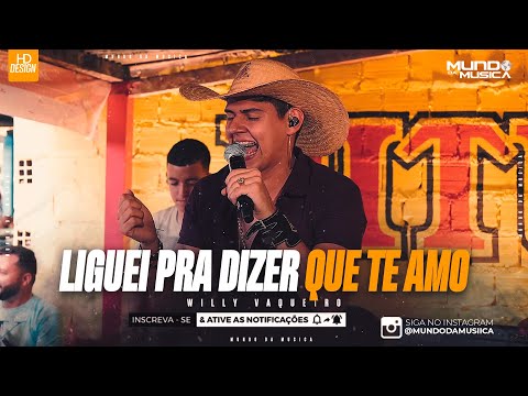LIGUEI PRA DIZER QUE TE AMO | WILLY VAQUEIRO ( MÚSICA NOVA ) - MUNDO DA MUSICA
