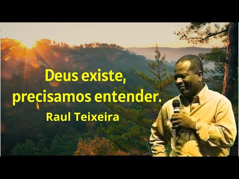 Deus existe, precisamos entender - Raul Teixeira