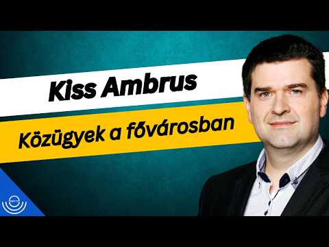 Pirkadat: Kiss Ambrus – Közügyek a fővárosban