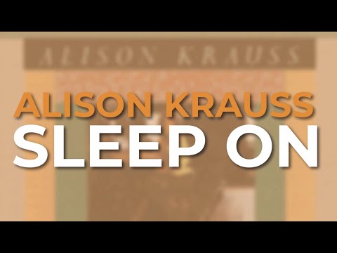 Alison Krauss - Sleep On (Official Audio)