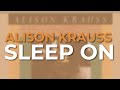 Alison Krauss - Sleep On (Official Audio)
