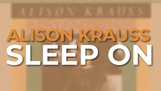 Alison Krauss - Sleep On (Official Audio)