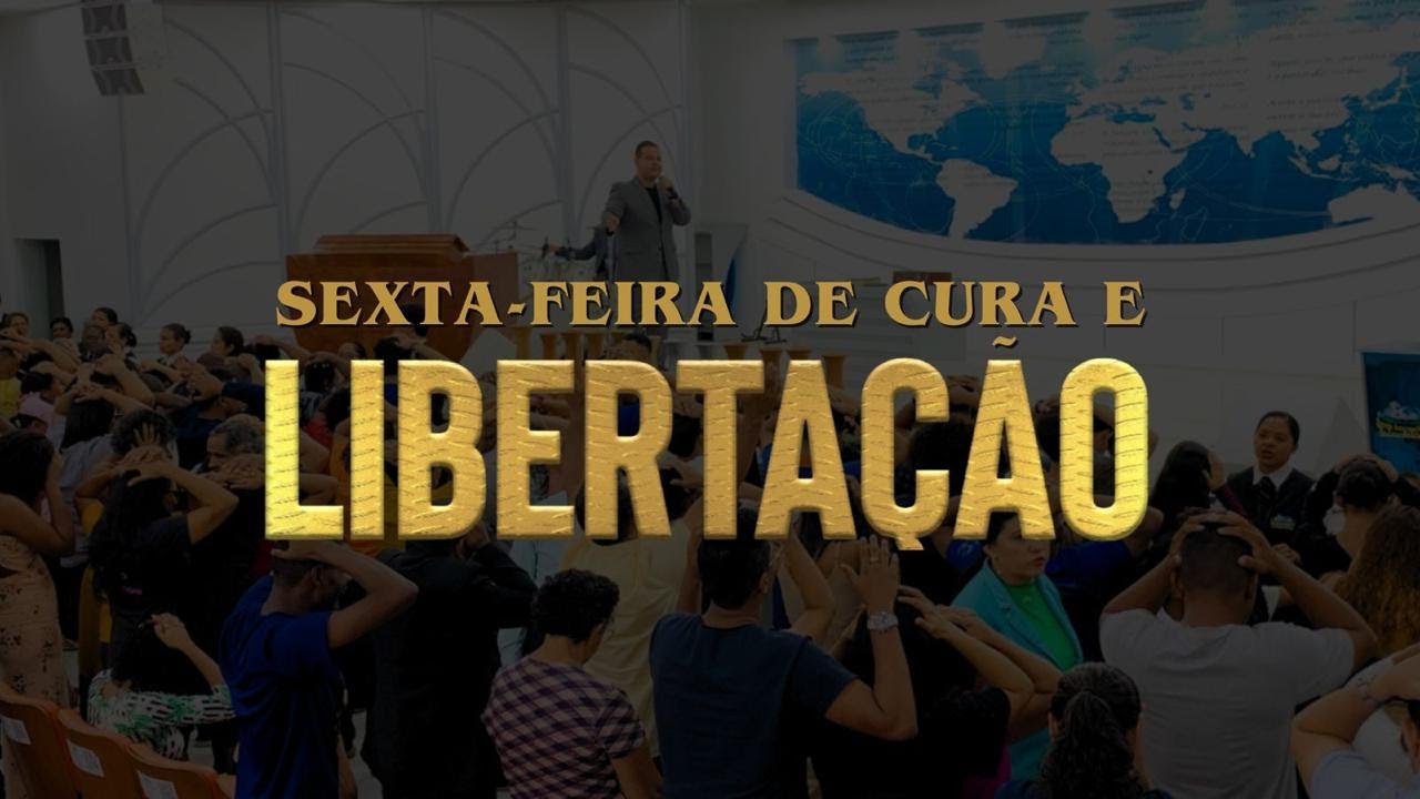 Sexta feira de cura e Libertação    Culto das 19h