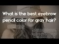 Eyebrow Pencil Color For Gray Hair