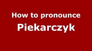 How to pronounce Piekarczyk