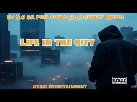 Life In The City (Dj 9.8 SA Pexi-Tonic SA & Ceekay Musiq)