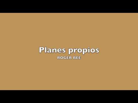 PLANES PROPIOS - ROGER BEE