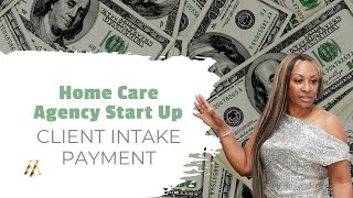 Home Care Agency Start Up: Client Intake Payment
