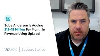 UpLead Review - Sabe Anderson of Complete Merchant Solutions Adding $12-15 Milli