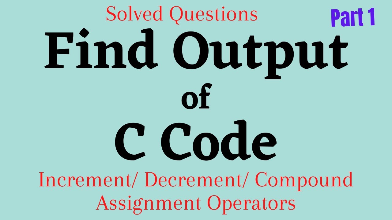 How to Find Output of C Code| C Programming| C Programming Solved Questions
