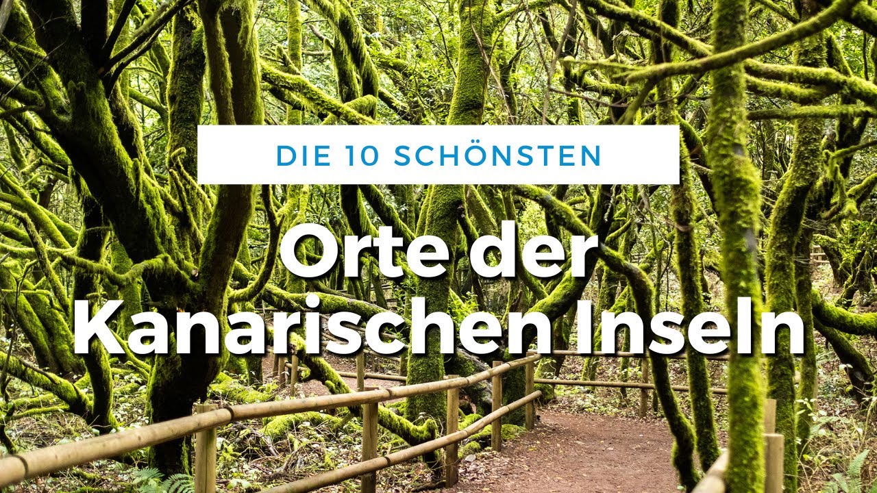 Die 10 schönsten Orte der kanarischen Inseln (Reise Tipps)