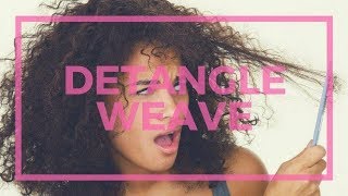 HOW-TO || DETANGLE & MAINTAIN YOUR WEAVE || LOOSE WAVES