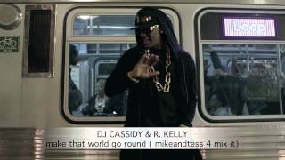 Dj Cassidy &amp; R Kelly   make the world go round mikeandtess edit 4 mix it