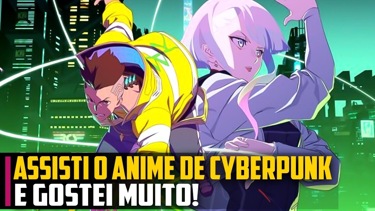 ASSISTI o ANIME de Cyberpunk e gostei MUITO!