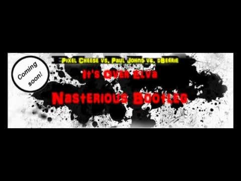 Pixel Cheese vs. Paul Johns vs. dBerrie - It's Over Elva (Nasterious Bootleg) [PREVIEW]