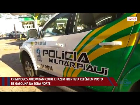 Criminosos arrombam cofre e fazem frentista de refém em posto de combustível de Teresina 14 07 202
