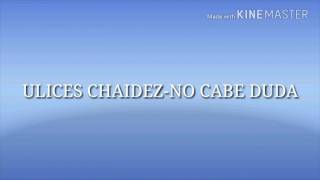 (Letra)Ulices Chaidez-No Cabe Duda