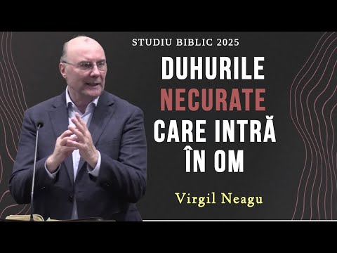 Virgil Neagu - Duhurile necurate care intră în om (studiu biblic 2025)