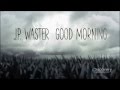 J.P. Waster - Good Morning