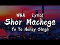 Yo Yo Honey Singh Shor Machega Lyrics W K