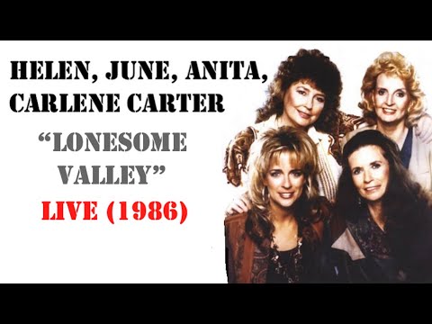 Helen, June, Anita, Carlene Carter - Lonesome Valley (Live 1986)