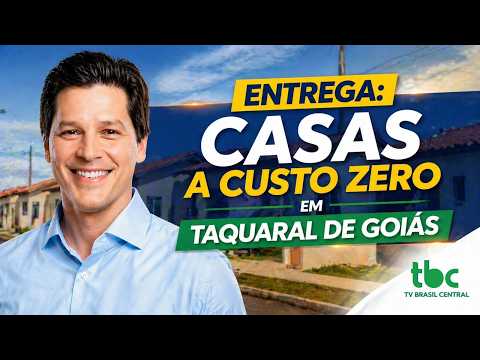 ENTREGA DE 54 CASAS A CUSTO ZERO EM TAQUARAL DE GOIÁS | GOIÁS NA BRASIL CENTRAL | 25/04/2026