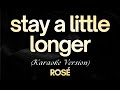 ROSÉ Stay A Little Longer Karaoke Stay A Little Longer ROSÉ Karaoke Songs With Lyrics
