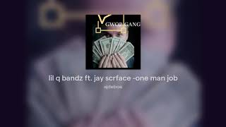 lil q bandz ft. jay scrface - one man job (prod.by ajonfire)