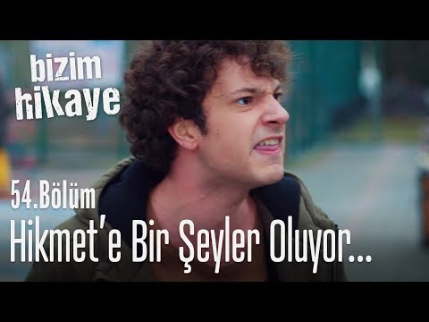 Hikmet manyak gibi bir şey oldu - Bizim Hikaye 54. Bölüm