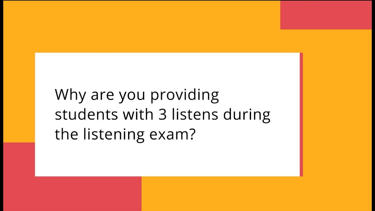 Why are you providing students with 3 listens during the listening exam?