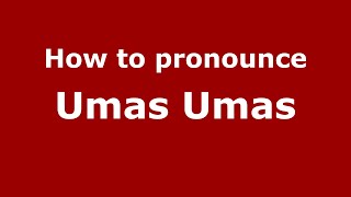 How to pronounce Umas Umas