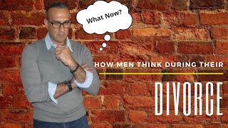 How Men Think When Getting Divorced | Life after a Divorce for a Man
