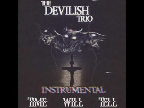DEVILISH TRIO - TIME WILL TELL (INSTRUMENTAL BY DJ UNSACRED MAKER)