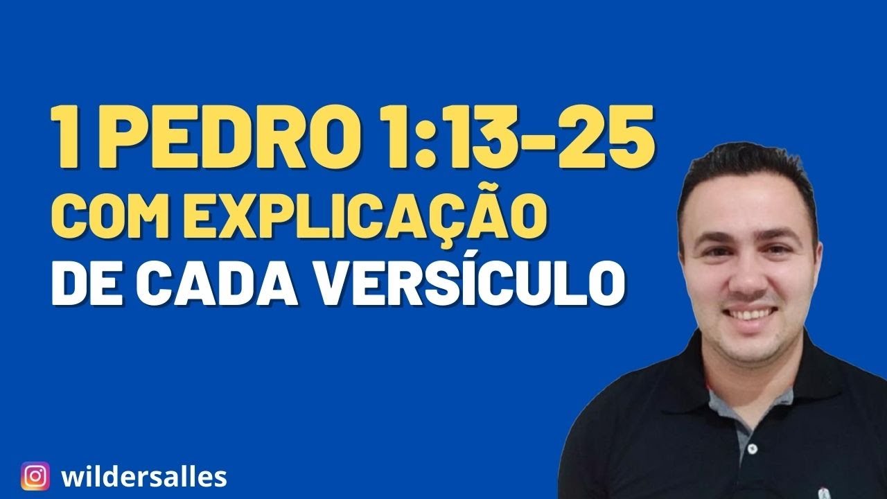 1 PEDRO 1:13-25 ( COM EXPLICAÇÃO DE CADA VERSÍCULO )