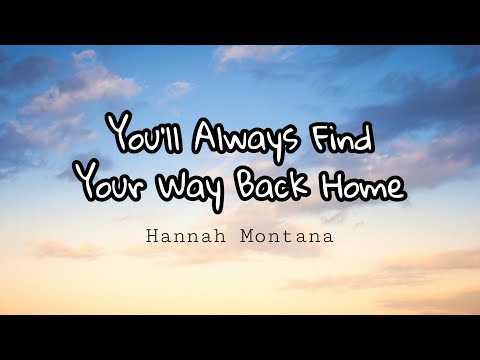Miley Cyrus - You´ll Always Find Your Way Back Home (Lyrics)