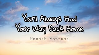 Miley Cyrus - You´ll Always Find Your Way Back Home (Lyrics)