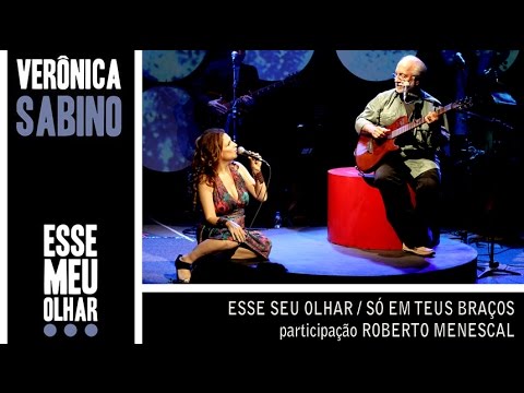 Verônica Sabino - Esse seu olhar / Só em teus braços (participação Roberto Menescal)