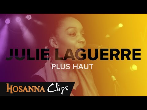 Plus haut - Hosanna clips - Julie Laguerre