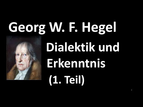 4a (1. Teil) - Erkenntnistheorie 2020 - G.W.F. Hegel - Dialektik und Erkenntnis