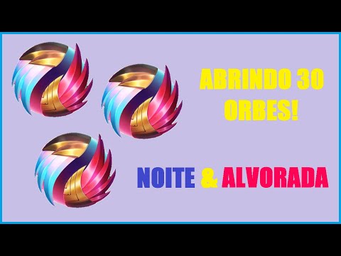 ABRINDO 30 ORBES NOITE E ALVORADA!!!