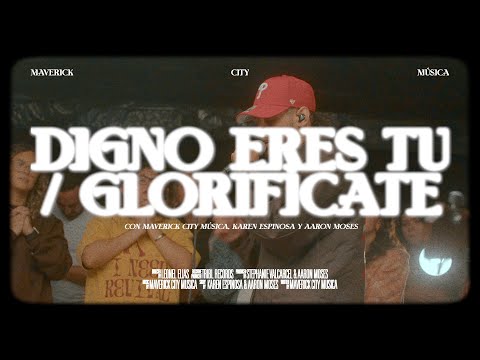 Digno Eres Tú (Glorifícate) [feat. Aaron Moses & Karen Espinosa] | Mav City x Maverick City Música