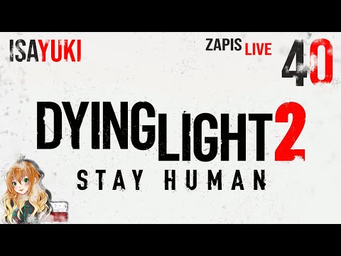 Dying Light 2: Stay Human PL - Zapis Live - odc. 40 - Zadania dodatkowe