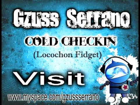 Gzuss Serrano- Cold Checkin (Locochon Fidget)