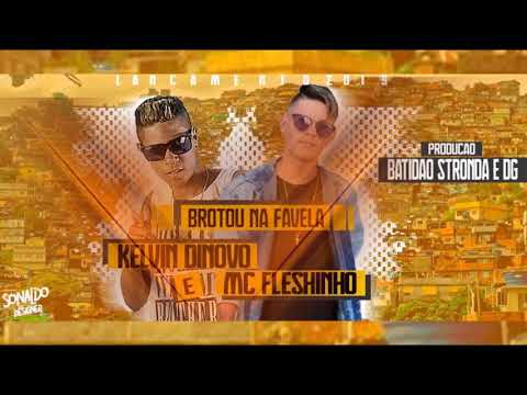 MC Fleshinho e Kelvin de Novo - BROTOU NA FAVELA